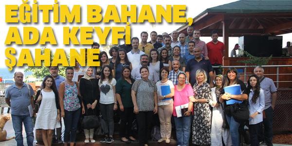 EĞİTİM BAHANE, ADA KEYFİ ŞAHANE