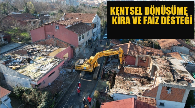 Kentsel Dönüşüme Kira ve Faiz Desteği