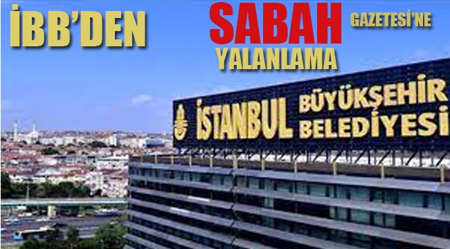 İBB'den Sabah Gazetesi'ne Yalanlama