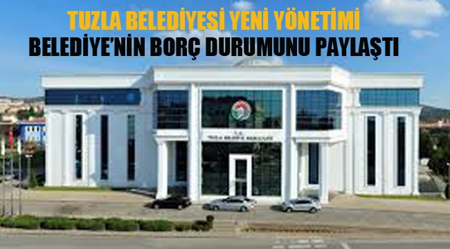 Tuzla Belediyesi, Belediye'nin Borcunu Paylaştı