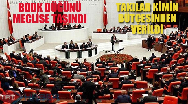 BDDK Düğünü Meclise Taşındı