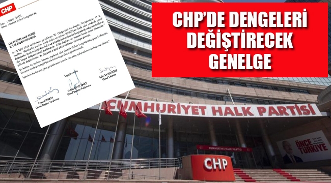 CHP'de Dengeleri Değiştirecek Genelge!