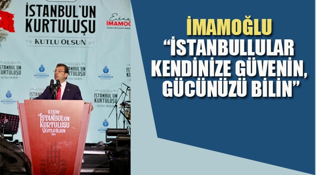 İmamoğlu "İstanbullular Kendinize Güvenin, Gücünüzü Bilin"