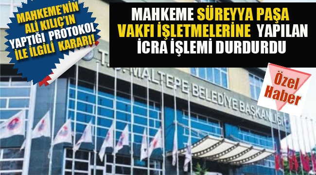 Mahkeme, Süreyya Paşa Vakfı İşletmelerine Yapılan İcra İşlemini Durdurdu!