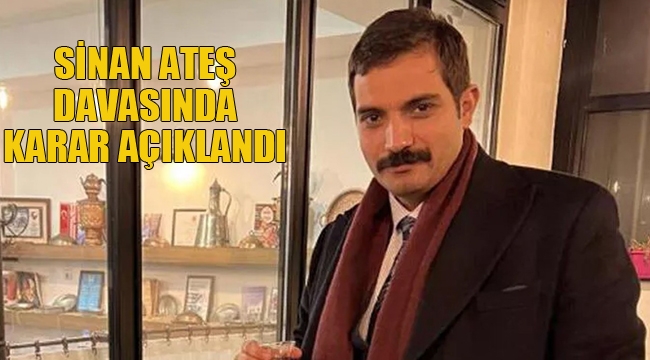 Sinan Ateş Davasında Karar Açıklandı