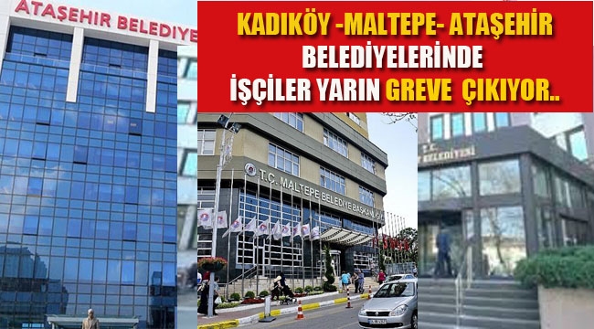 CHP'li Kadıköy, Maltepe, Ataşehir Belediyesi İşçileri Yarın Greve Çıkıyor!