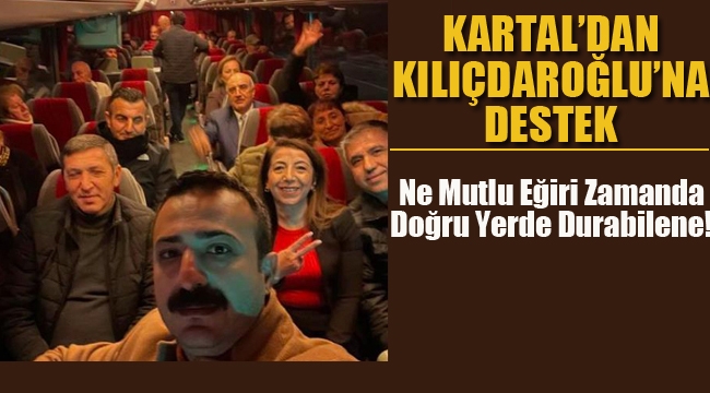 Kartal'dan Kılıçdaroğlu'na Destek!