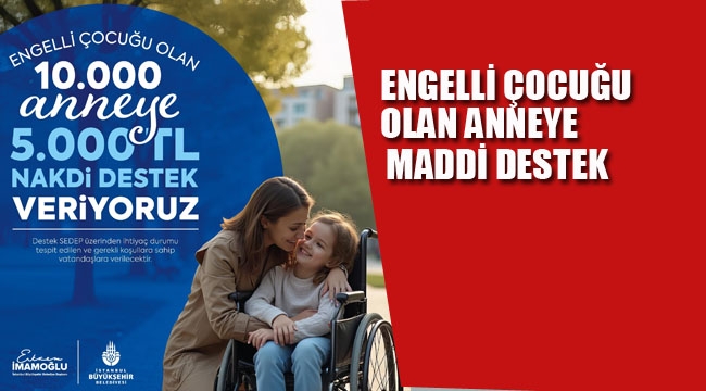 Engelli Çocuğu Olan Annelere Nakdi Destek