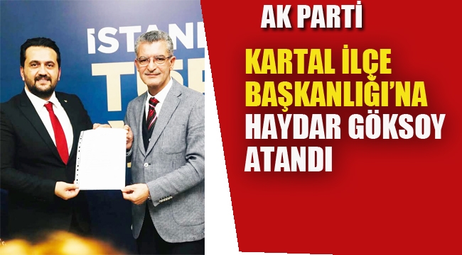 Ak Parti Kartal İlçe Başkanlığı'na Haydar Göksoy Atandı