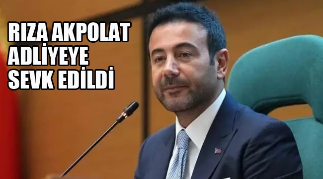 Rıza Akpolat Savcılığa Sevk Edildi