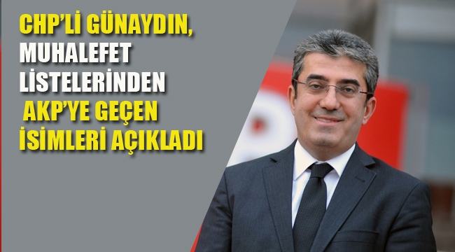 CHP'li Günaydın, Muhalefet Listelerinden AKP'ye Geçen İsimleri Açıkladı