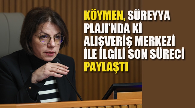 Esin Köymen, Süreyya Plajı'nda ki Alışveriş Merkeziyle İlgili Son Süreci Paylaştı