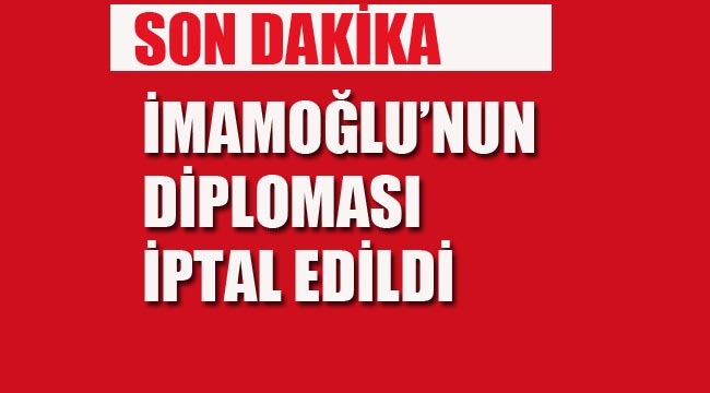 İmamoğlu'nun Diploması İptal Edildi