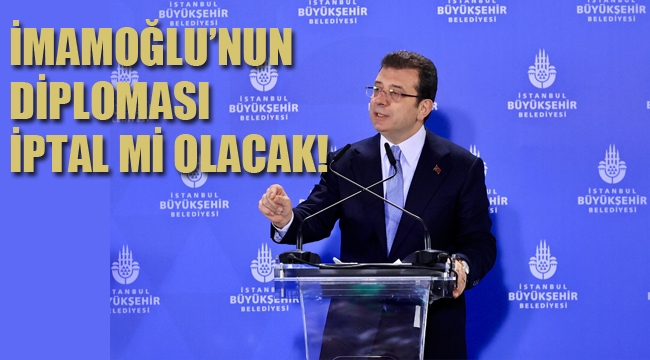 İmamoğlu'nun diploması İptal mi Olacak!