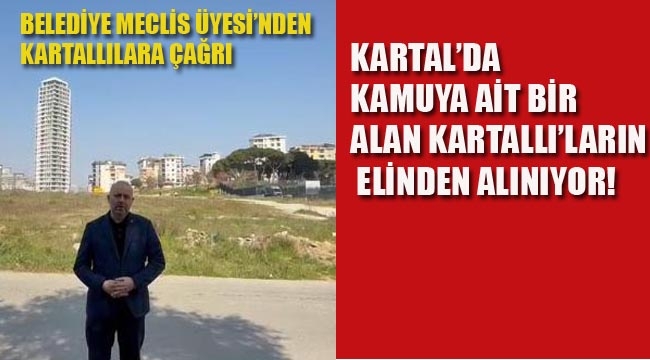 Kartal'da Kamuya Ait Bir Alan Kartallıların Elinden Alınıyor!