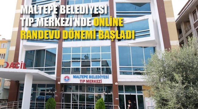 Maltepe Belediyesi Tıp Merkezi'nde Online Randevu Dönemi Başladı